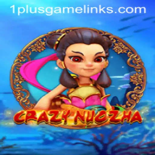 Discover the Exciting World of CrazyNuoZha by 1PLUSGAME